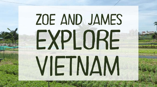 Zoe and James Explore Vietnam Zoe and James Explore Vietnam